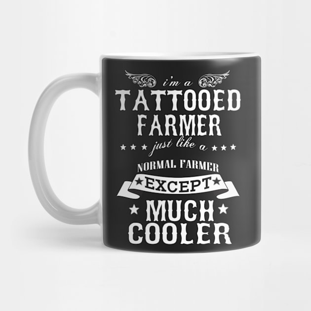 I’M A Tattooed Farmer Just Like A Normal Farmer Except Much Cooler by hoberthilario